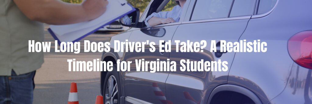 How Long Does Driver’s Ed Take? A Realistic Timeline for Virginia Students
