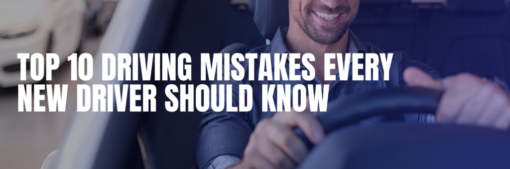 Top 10 Driving Mistakes Every New Driver Should Know